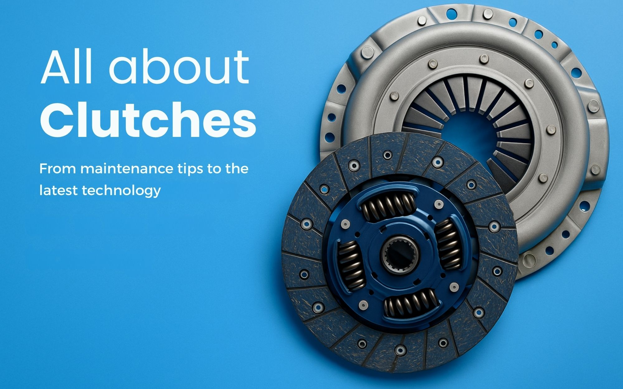 All About Clutches: From Maintenance Tips to the Latest Technology.