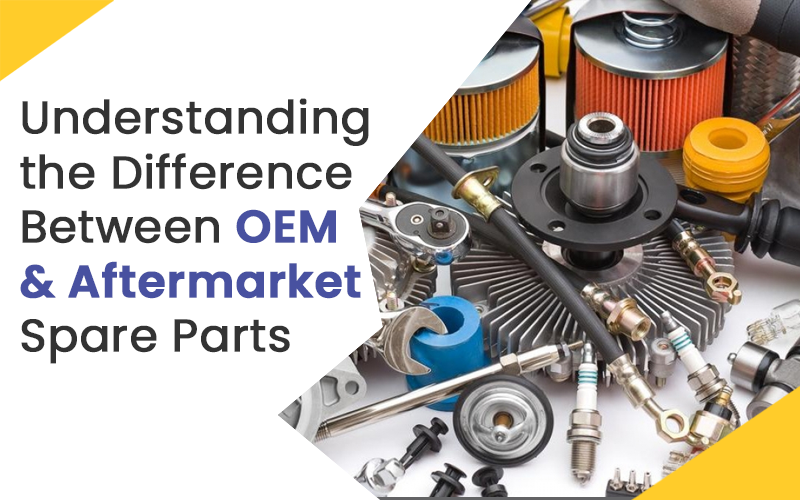  Understanding the Difference Between OEM and Aftermarket Spare Parts
